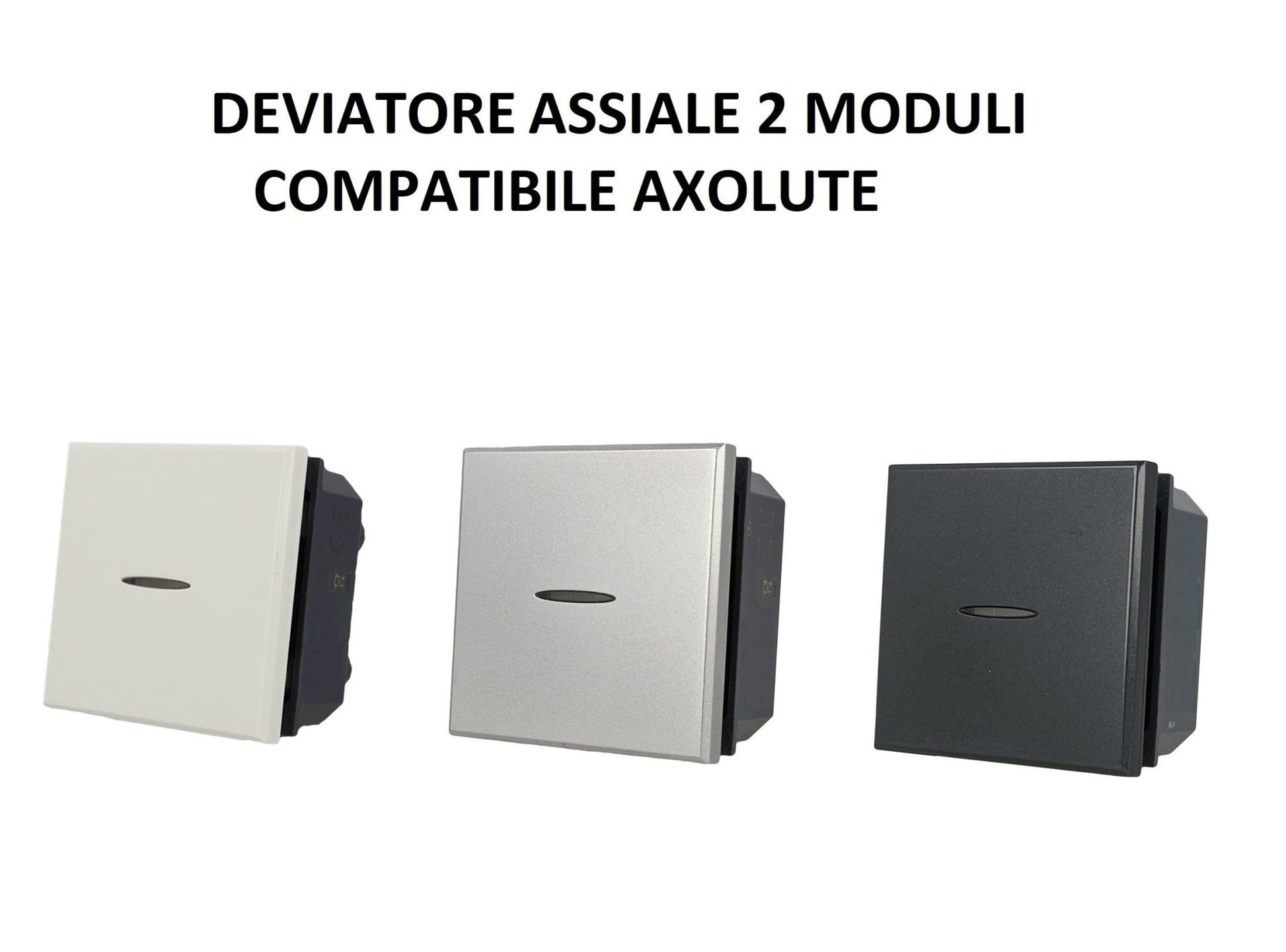 Deviatore Assiale 2M moduli Unipolare da incasso Bianco Silver Nero compatibile Bticino Axolute - puntoluceled