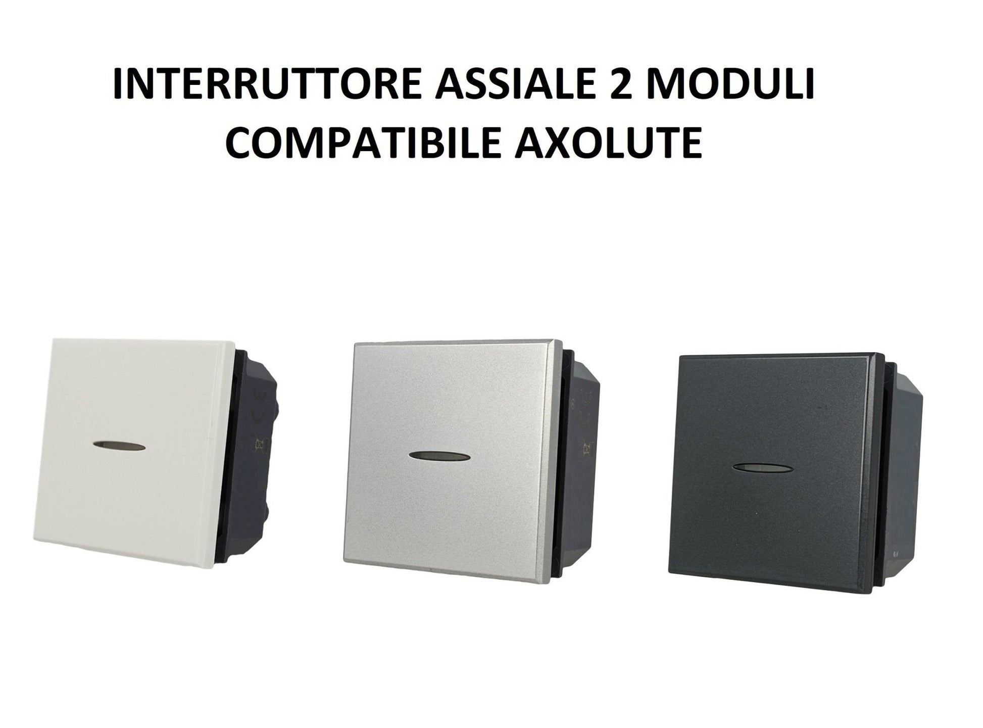 Interruttore Assiale 2M moduli 1P 16A 250V da incasso Bianco Silver Nero compatibile Bticino Axolute - puntoluceled